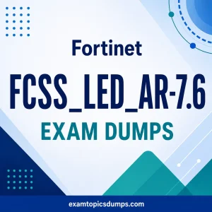 Fortinet FCSS_LED_AR-7.6 Exam Dumps