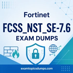 Fortinet FCSS_NST_SE-7.6 Exam Dumps