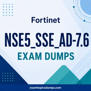 Fortinet NSE5_SSE_AD-7.6 Exam Dumps