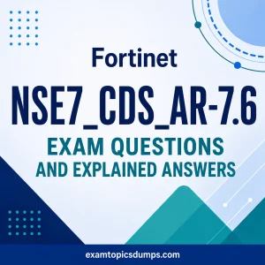 Fortinet NSE7_CDS_AR-7.6 Exam Dumps