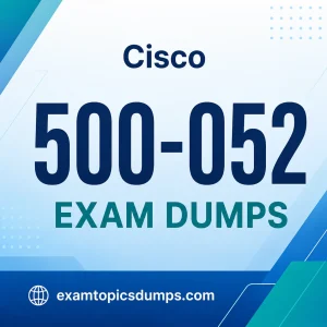 Cisco 500-052 Exam Dumps