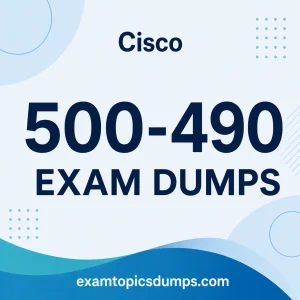 Cisco 500-490 Exam Dumps